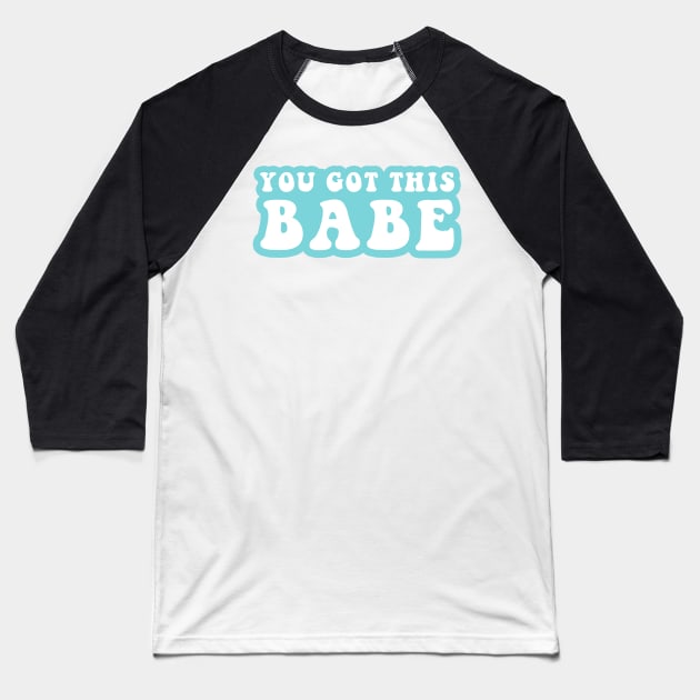 You Got This Babe Baseball T-Shirt by CityNoir